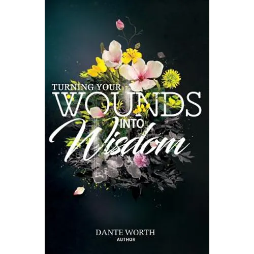 Turning Your Wounds Into Wisdom