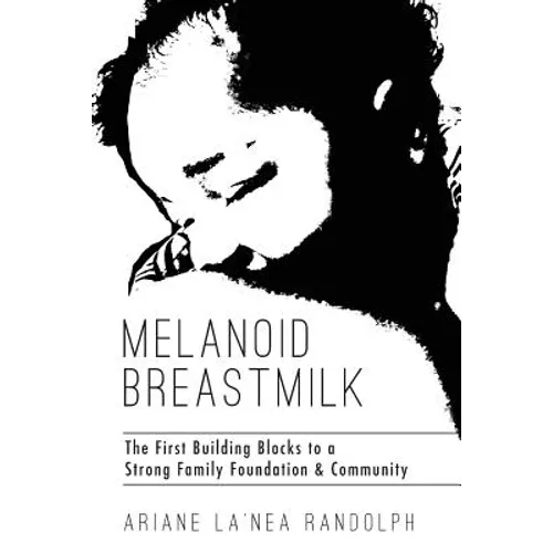 Melanoid Breastmilk: The First Building Blocks to a Strong Family Foundation & Community