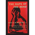 The Rape of the Mind: The Psychology of Thought Control, Menticide, and Brainwashing