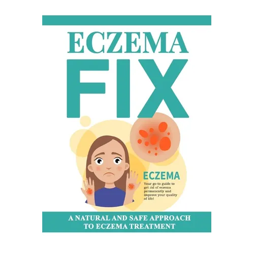 Eczema Fix: A Natural and Safe Approach to Eczema Treatment