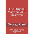 The Original Matthew 28: 19 Restored: The Jesus' Name Appendix