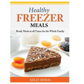 Healthy Freezer Meals: Ready Meals at all Times for the Whole Family