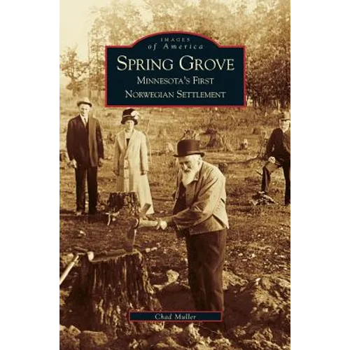 Spring Grove: Minnesota's First Norwegian Settlement