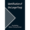 Identification of the Larger Fungi