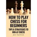 How To Play Chess For Beginners: Tips & Strategies To Win At Chess