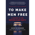 To Make Men Free: A History of the Republican Party