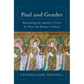 Paul and Gender: Reclaiming the Apostle's Vision for Men and Women in Christ