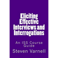 Eliciting Effective Interviews and Interrogations: An ISS Course Guide