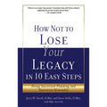 How Not to Lose Your Legacy in 10 Easy Steps