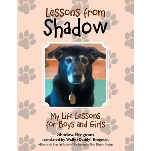 Lessons from Shadow: My Life Lessons for Boys and Girls