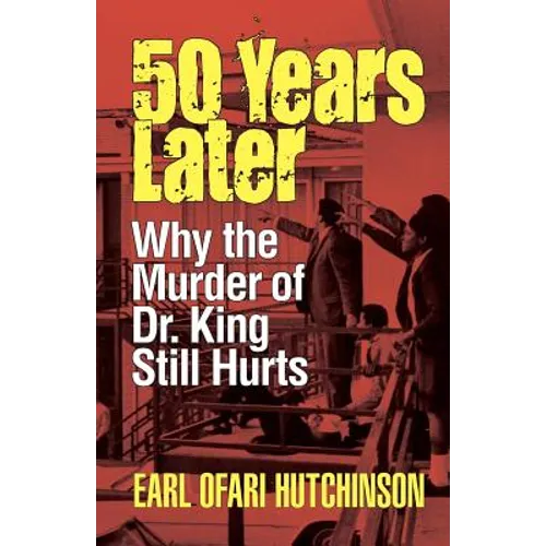 50 Years Later: Why the Murder of Dr. King Still Hurts