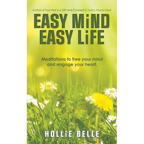 Easy Mind Easy Life: Meditations to free your mind and engage your heart.
