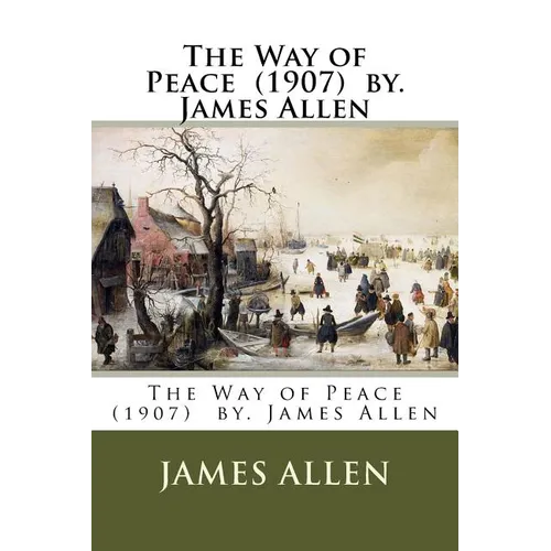 The Way of Peace (1907) by. James Allen