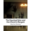 The Haunted Man and the Ghost's Bargain
