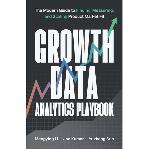 Growth Data Analytics Playbook: The Modern Guide to Finding, Measuring, and Scaling Product-Market Fit