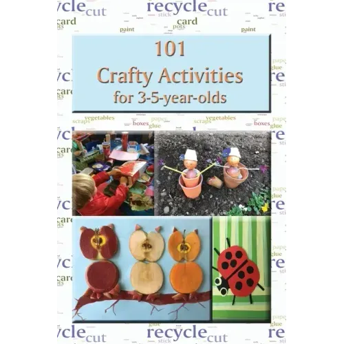 101 Crafty Activities for 3-5-year-olds