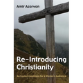 Re-Introducing Christianity: An Eastern Apologia for a Western Audience