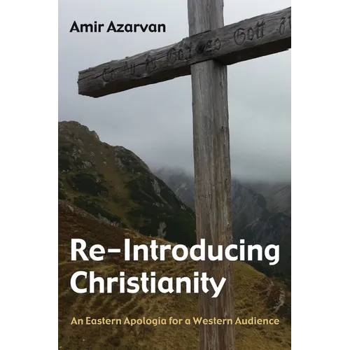 Re-Introducing Christianity: An Eastern Apologia for a Western Audience