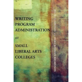 Writing Program Administration at Small Liberal Arts Colleges