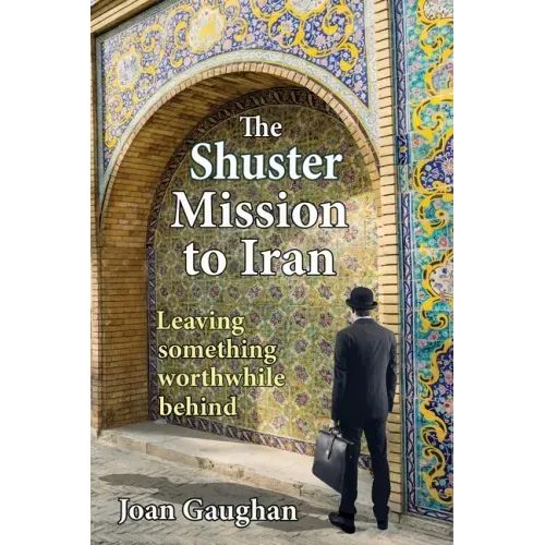 The Shuster Mission to Iran: Leaving Something Worthwhile Behind