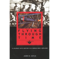 Flying Through Time: A Journey Into History in a World War II Biplane