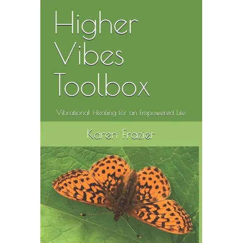 Higher Vibes Toolbox: Vibrational Healing for an Empowered Life