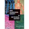 From Technological Humanity to Bio-technical Existence
