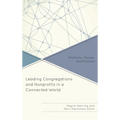 Leading Congregations and Nonprofits in a Connected World: Platforms, People, and Purpose