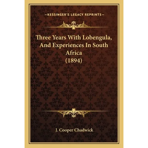Three Years With Lobengula, And Experiences In South Africa (1894)