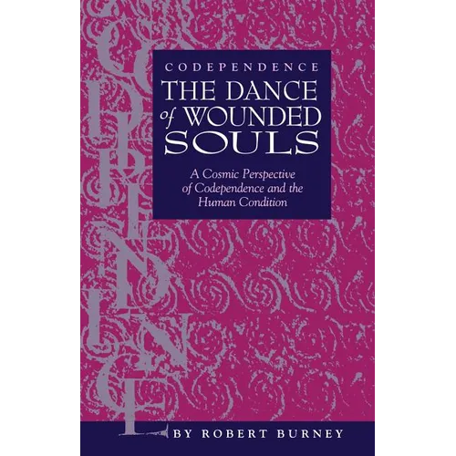 Codependence The Dance of Wounded Souls: A Cosmic Perspective of Codependence and the Human Condition