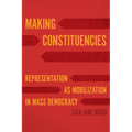 Making Constituencies: Representation as Mobilization in Mass Democracy