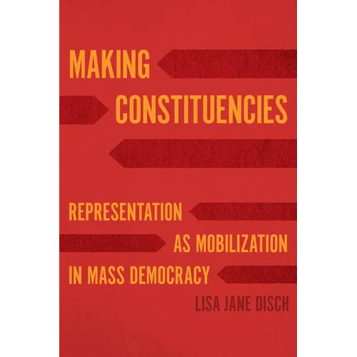 Making Constituencies: Representation as Mobilization in Mass Democracy