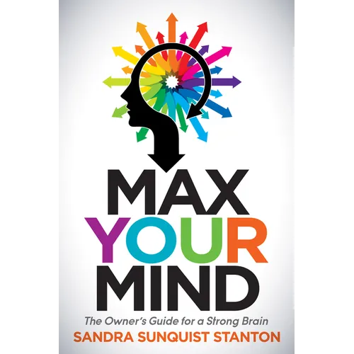 Max Your Mind: The Owner's Guide for a Strong Brain