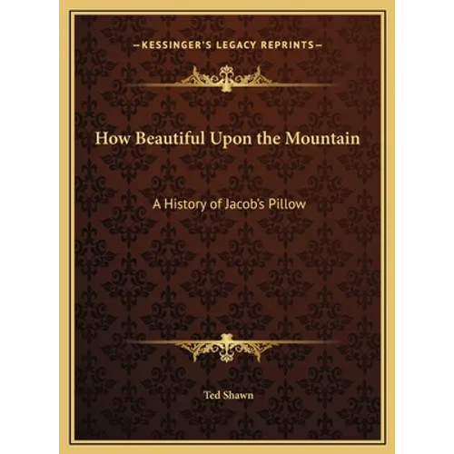 How Beautiful Upon the Mountain: A History of Jacob's Pillow