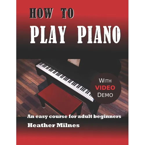 How to Play Piano: An easy course for adult beginners