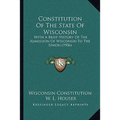 Constitution Of The State Of Wisconsin: With A Brief History Of The Admission Of Wisconsin To The Union (1906)