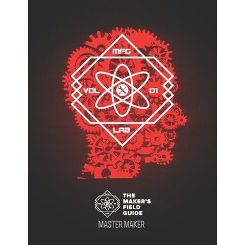 The Maker's Field Guide: Master Maker Edition