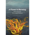 A Flame Is Burning: Prose and Poems from Occupied Denmark