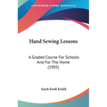 Hand Sewing Lessons: A Graded Course For Schools And For The Home (1905)