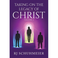 Taking On The Legacy of Christ: Volume 2