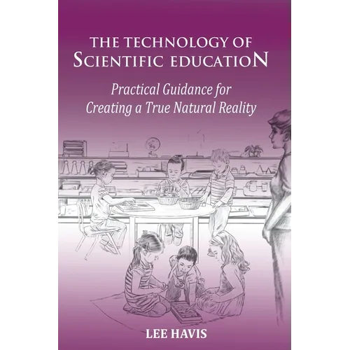 The Technology of Scientific Education: Practical Guidance for Creating a True Natural Reality