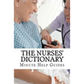 The Nurses Dictionary: 500 Words That Every Nurse Should Know