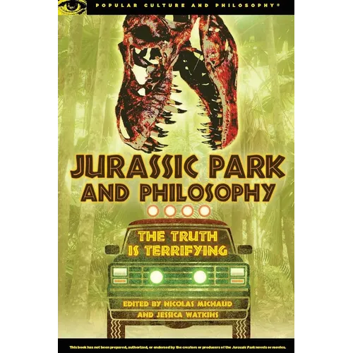 Jurassic Park and Philosophy: The Truth Is Terrifying