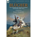 Blücher: the Uprising of Prussia Against Napoleon 1806-1815