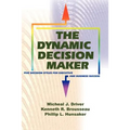 The Dynamic Decision Maker: Five Decision Styles for Executive and Business Success