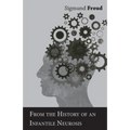 From the History of an Infantile Neurosis - A Classic Article on Psychoanalysis
