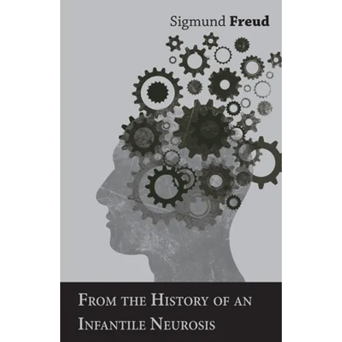 From the History of an Infantile Neurosis - A Classic Article on Psychoanalysis