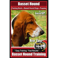 Basset Hound Training Book for Basset Hound Dogs & Puppies By BoneUP DOG Trainin: Are You Ready to Bone Up? Easy Training * Fast Results Basset Hound