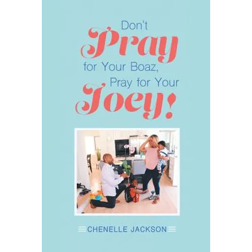 Don't Pray for Your Boaz, Pray for Your Joey!
