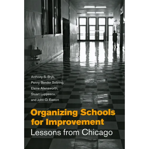 Organizing Schools for Improvement: Lessons from Chicago